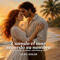 Cuando el Mar Recordó Su Nombre — Una novela de amor, secretos y mar