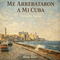 Me Arrebataron a Mi Cuba Salsa — Single Digital · Alma Soler